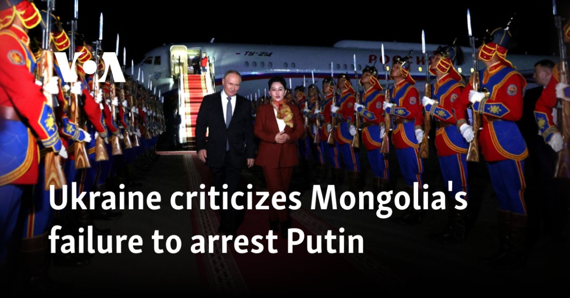 Ukraine criticizes Mongolia’s failure to arrest Putin