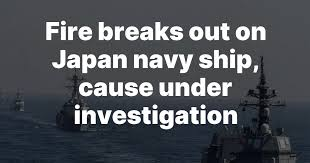 Fire breaks out on Japan naval ship, cause under investigation