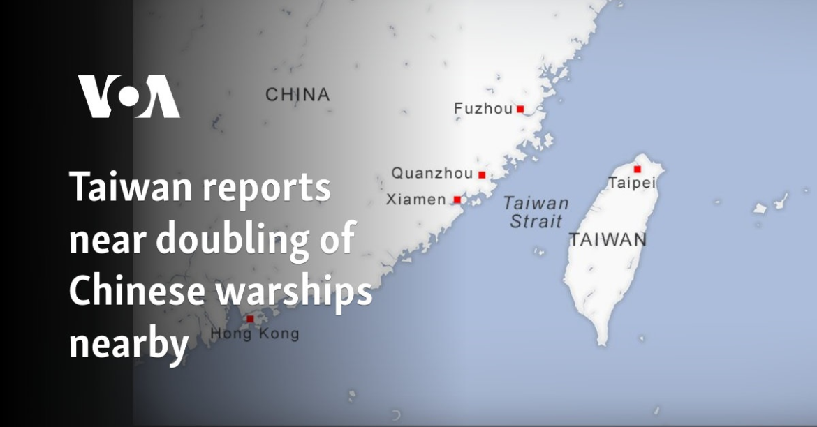 Taiwan reports near doubling of Chinese warships nearby