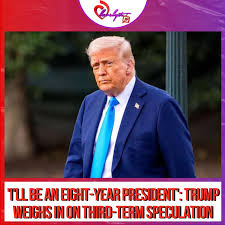 ‘I’ll be an eight-year president’: Trump weighs in on third-term speculation